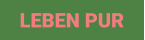 LEBEN PUR